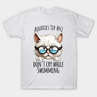 Aquatics Tip #42, Don't Cry While Swimming sad kitty T-Shirt